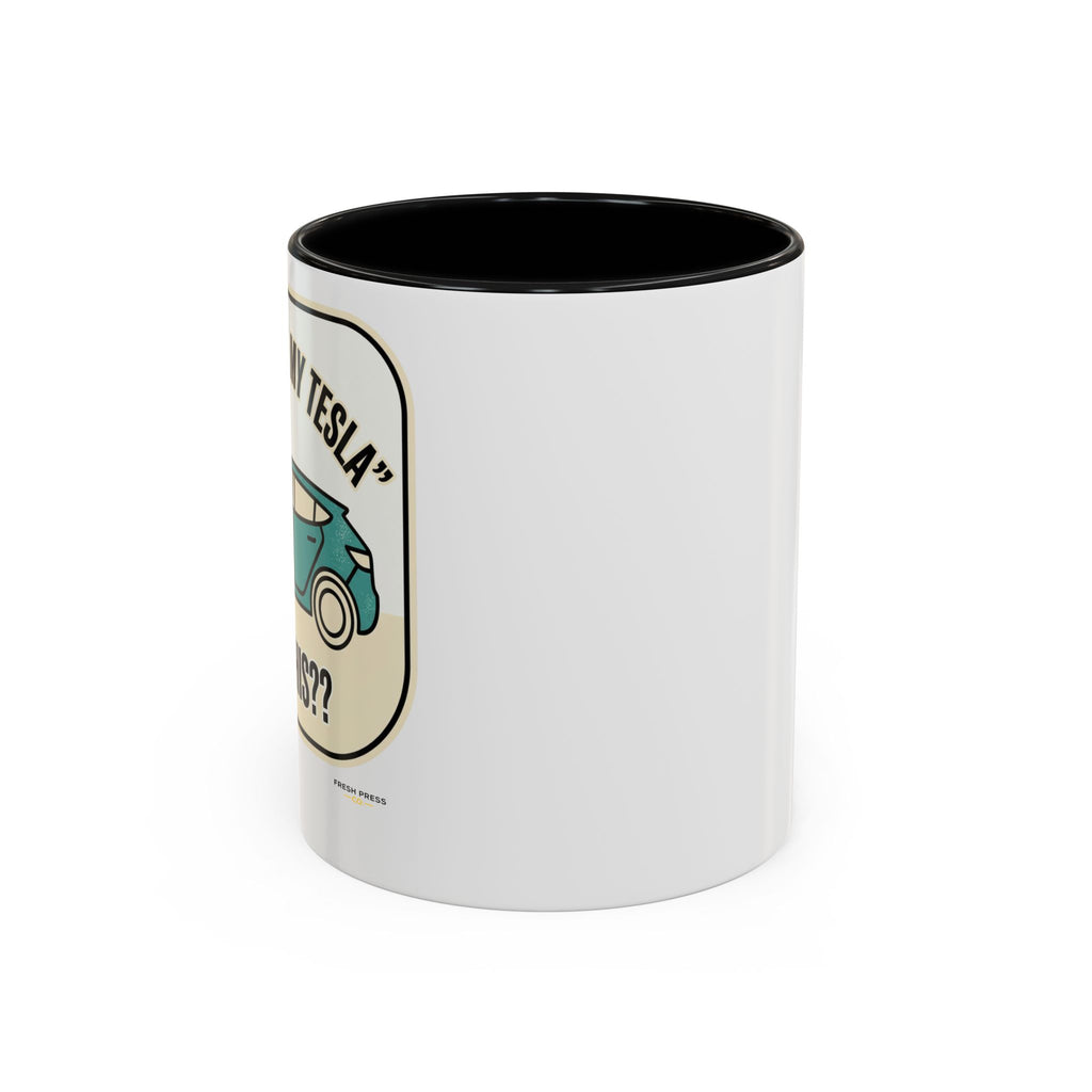 "I Got Out Of My Tesla For This?" Coffee Mug - Funny Sarcastic Accent Mug