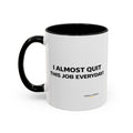"I almost quit this job everyday" Espresso Mug — Funny Coffee Emoji Accent Mug (11/15 oz)