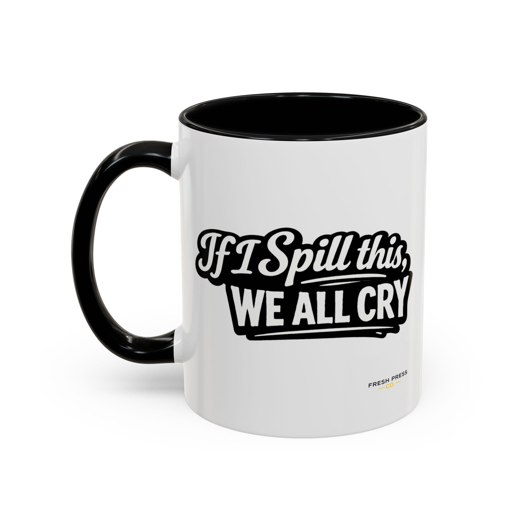 "If I Spill This We All Cry" Coffee Mug — Funny Espresso Emoji Accent Mug (11/15oz)