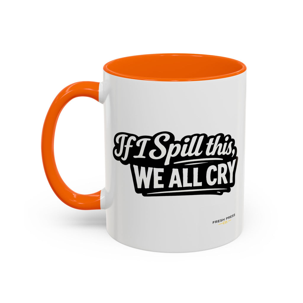 "If I Spill This We All Cry" Coffee Mug — Funny Espresso Emoji Accent Mug (11/15oz)
