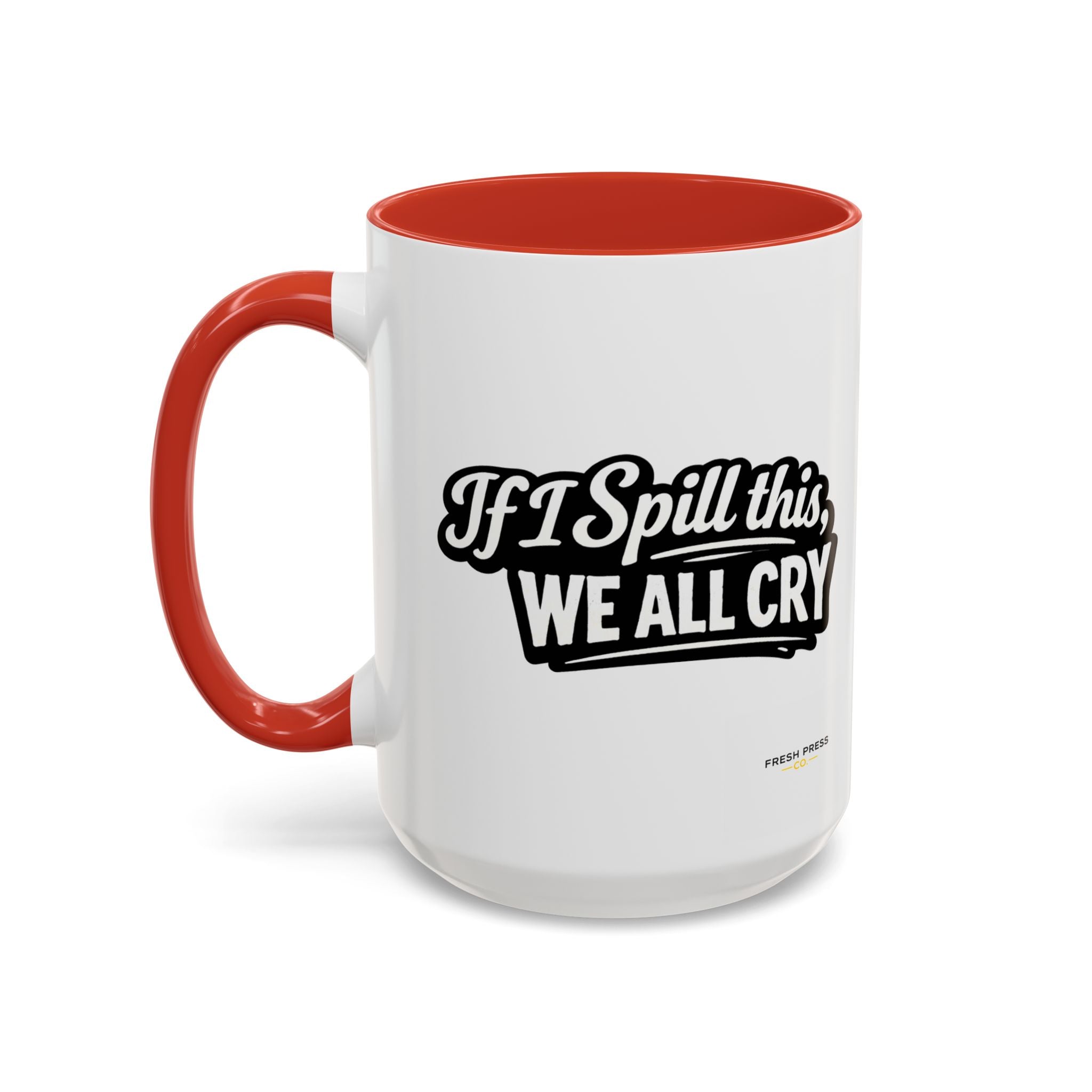 "If I Spill This We All Cry" Coffee Mug — Funny Espresso Emoji Accent Mug (11/15oz)