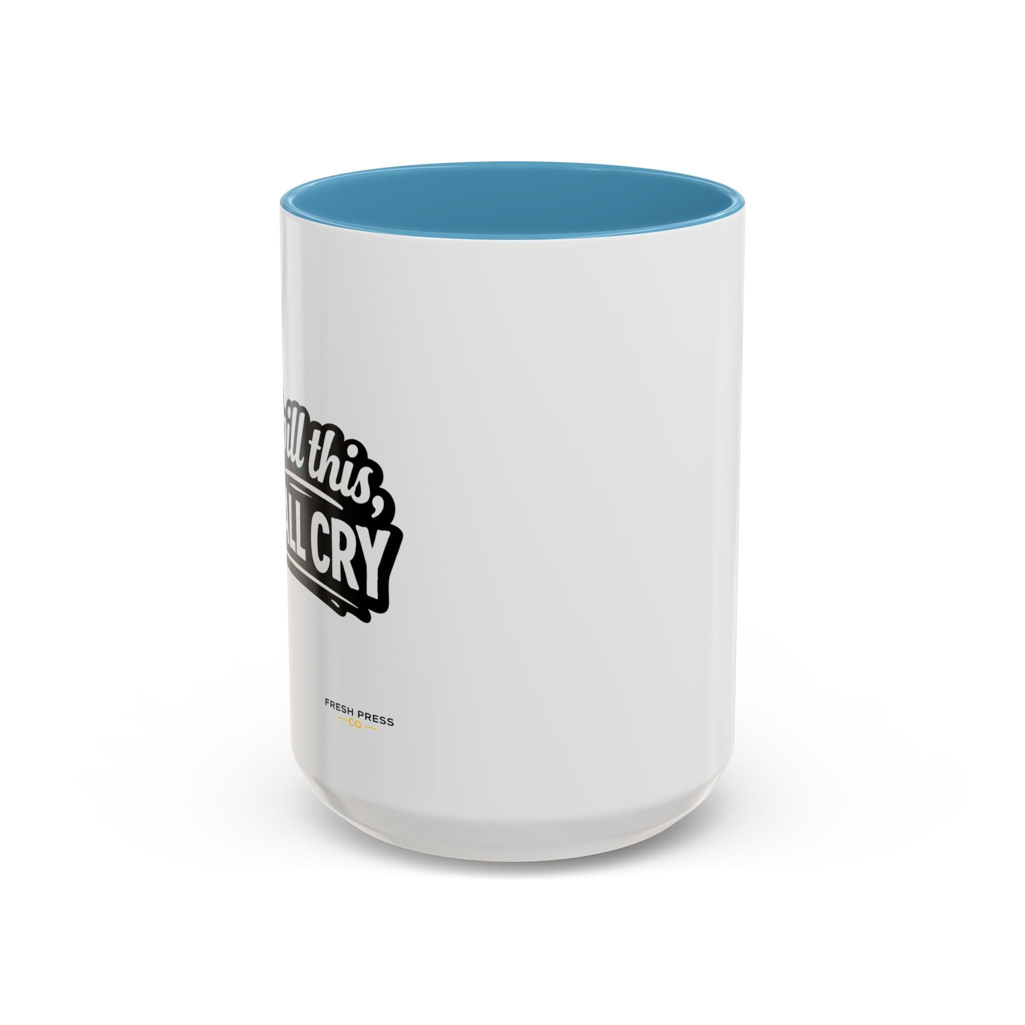 "If I Spill This We All Cry" Coffee Mug — Funny Espresso Emoji Accent Mug (11/15oz)