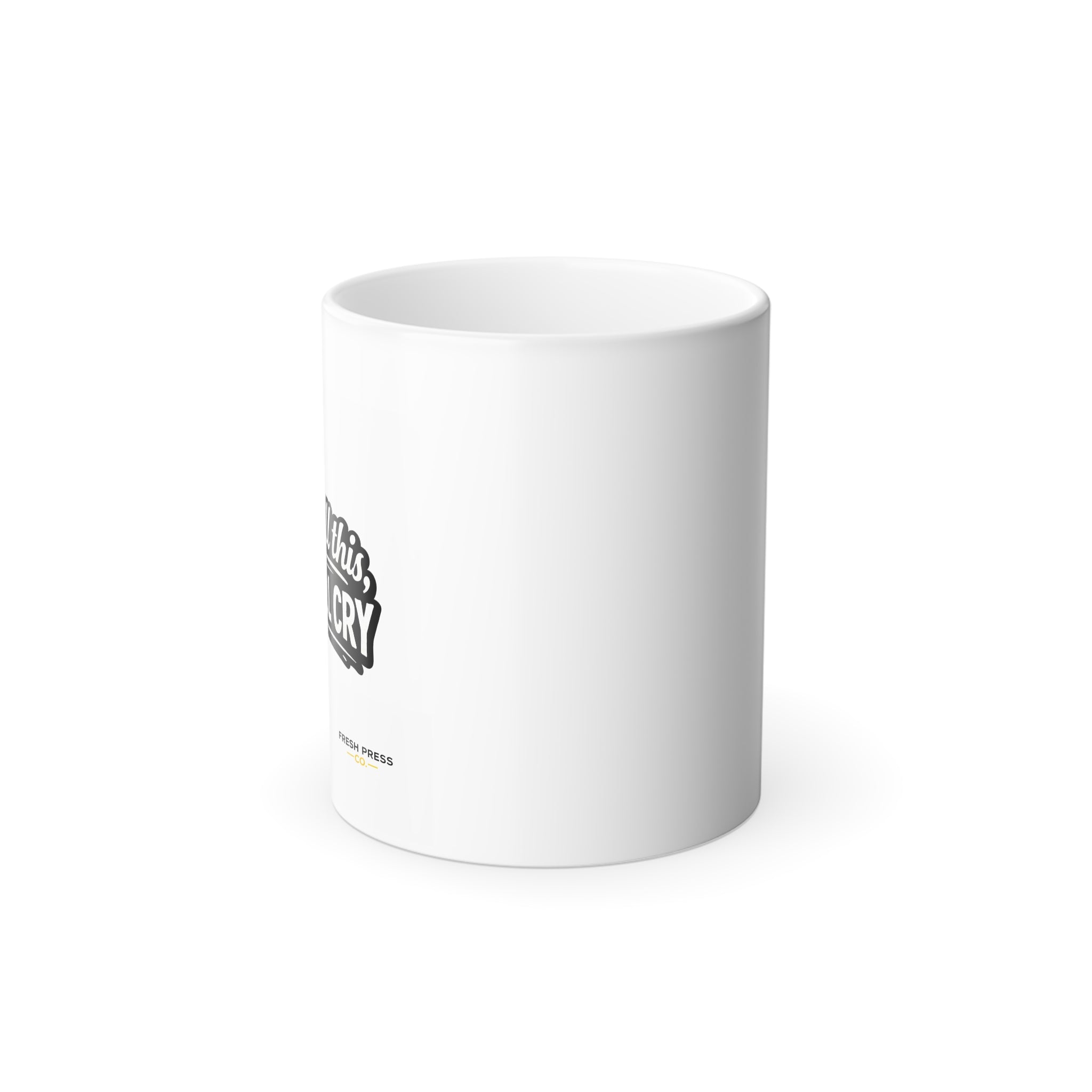 "If I Spill This We All Cry" Color-Changing Coffee Mug — 'Fresh Press' Logo 11oz