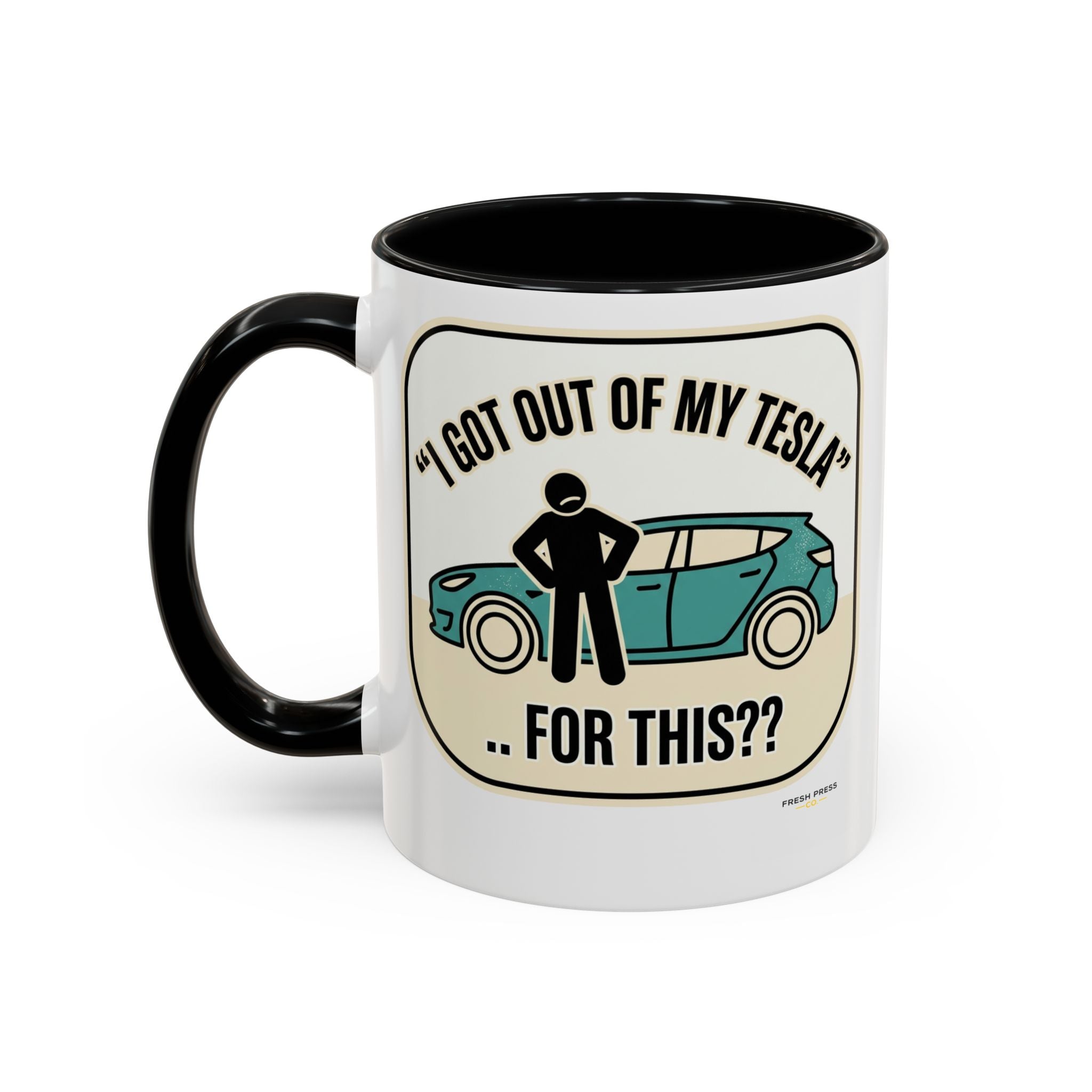 "I Got Out Of My Tesla For This?" Coffee Mug - Funny Sarcastic Accent Mug