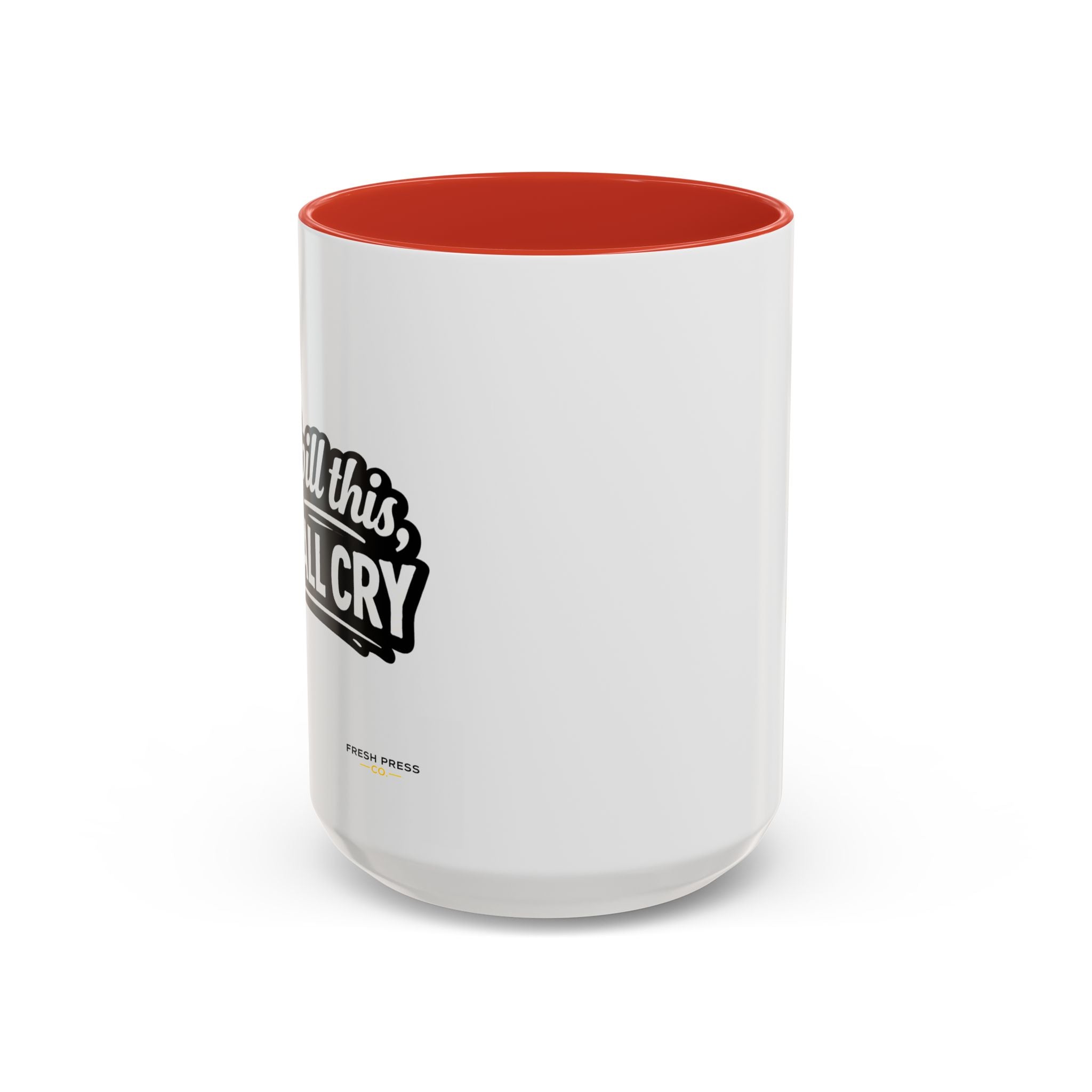 "If I Spill This We All Cry" Coffee Mug — Funny Espresso Emoji Accent Mug (11/15oz)