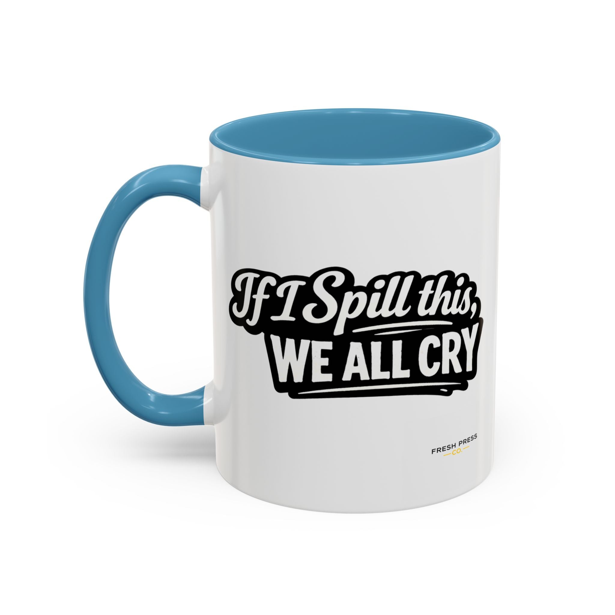 "If I Spill This We All Cry" Coffee Mug — Funny Espresso Emoji Accent Mug (11/15oz)