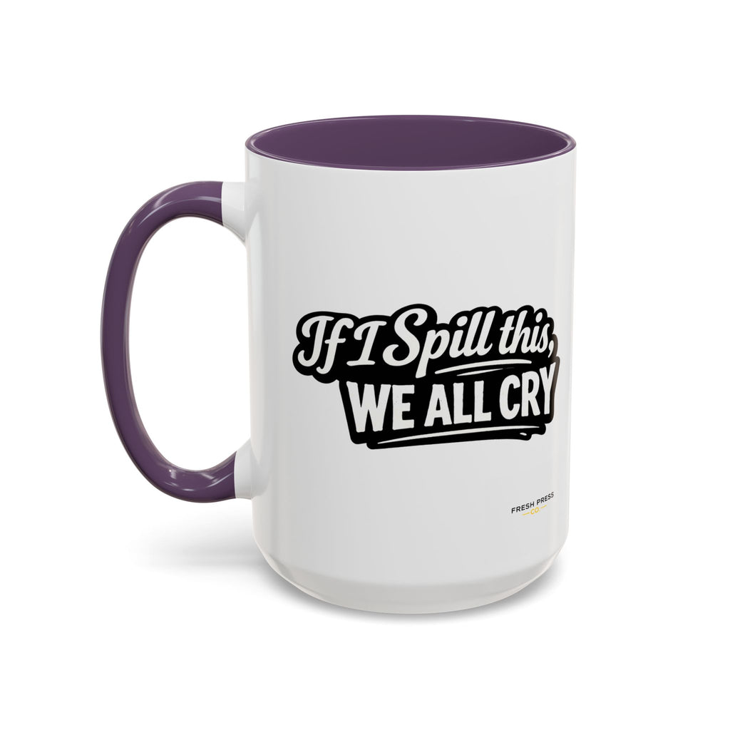 "If I Spill This We All Cry" Coffee Mug — Funny Espresso Emoji Accent Mug (11/15oz)