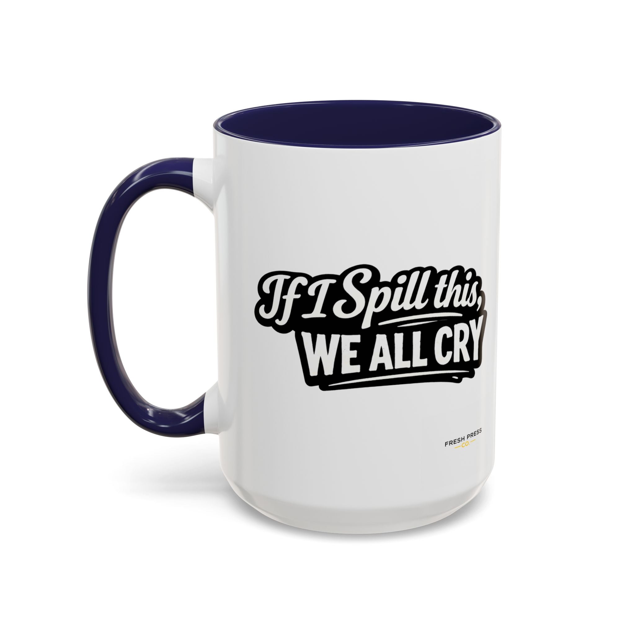 "If I Spill This We All Cry" Coffee Mug — Funny Espresso Emoji Accent Mug (11/15oz)