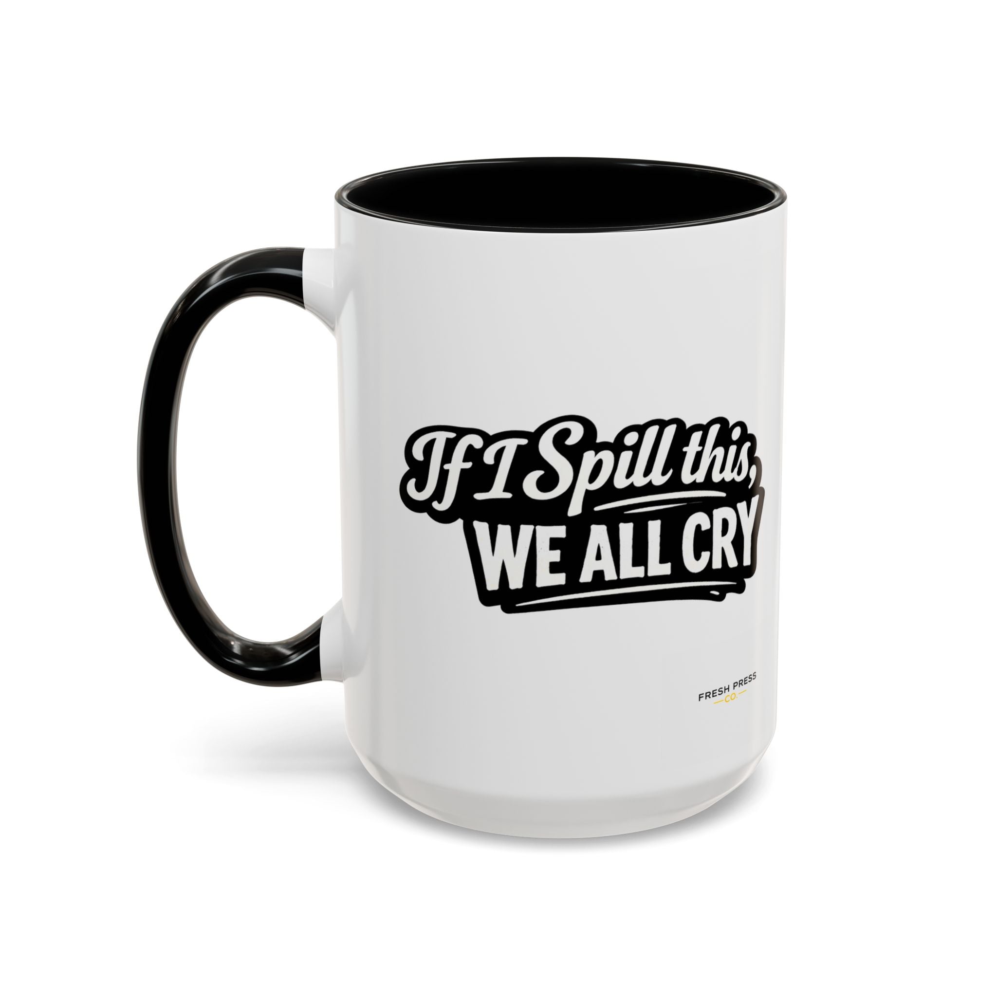 "If I Spill This We All Cry" Coffee Mug — Funny Espresso Emoji Accent Mug (11/15oz)