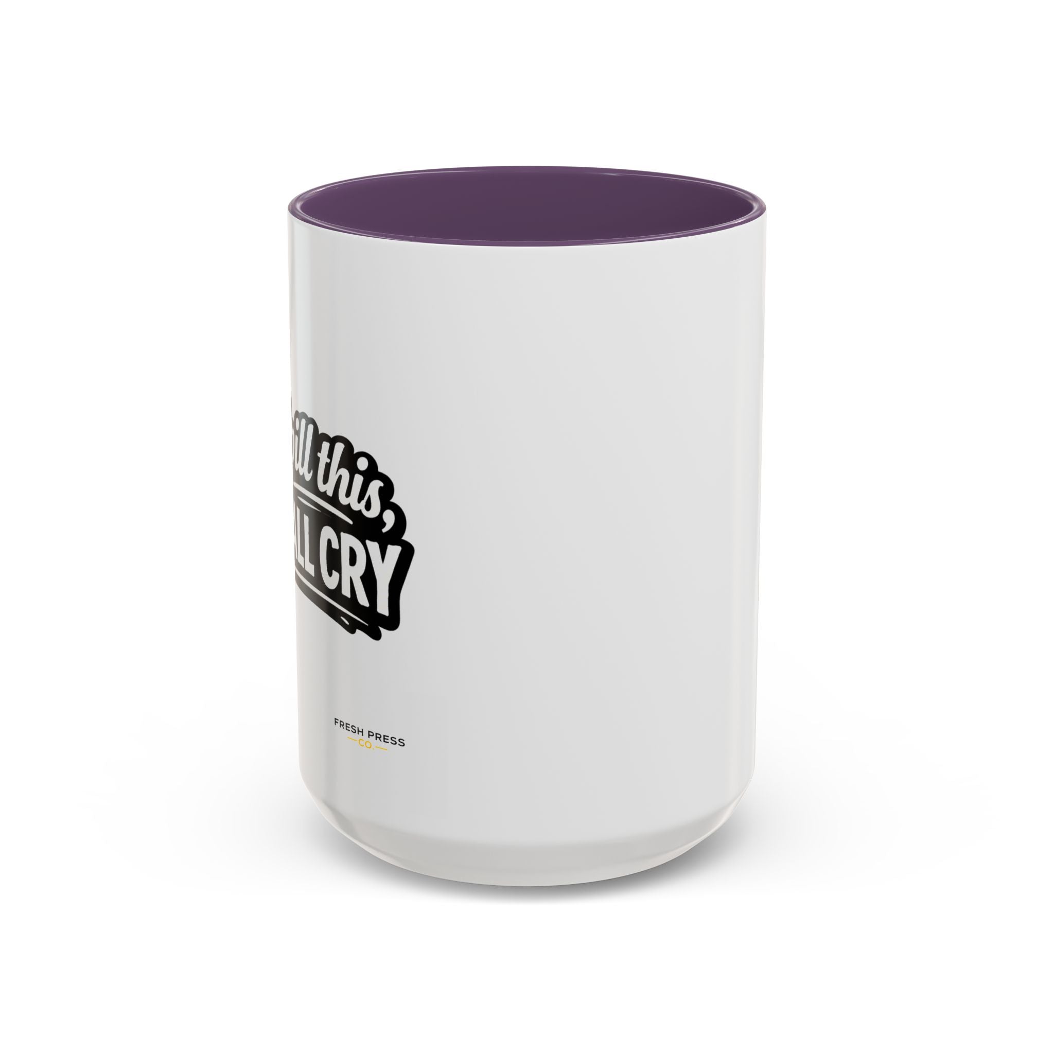 "If I Spill This We All Cry" Coffee Mug — Funny Espresso Emoji Accent Mug (11/15oz)