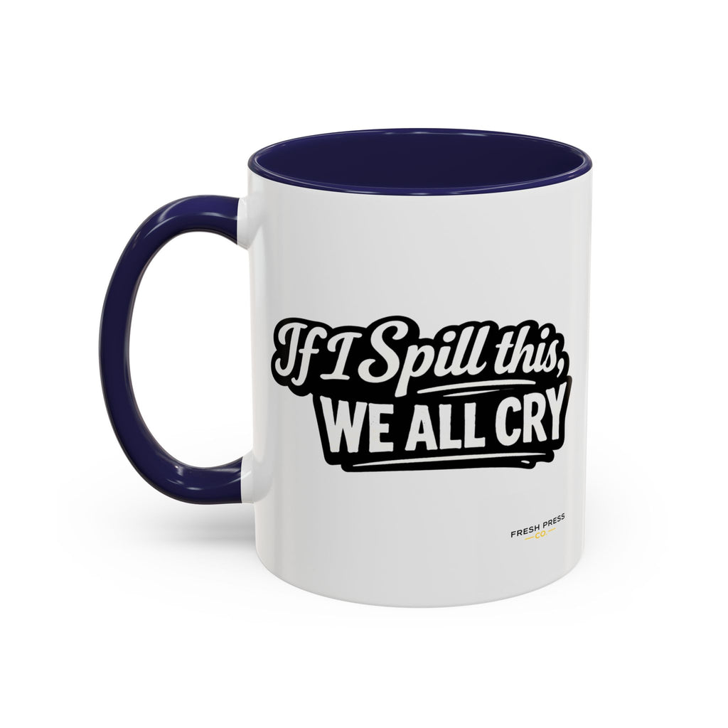"If I Spill This We All Cry" Coffee Mug — Funny Espresso Emoji Accent Mug (11/15oz)