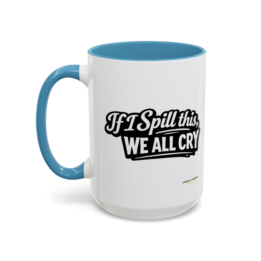"If I Spill This We All Cry" Coffee Mug — Funny Espresso Emoji Accent Mug (11/15oz)