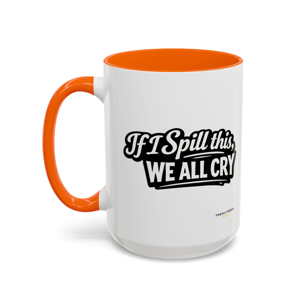 "If I Spill This We All Cry" Coffee Mug — Funny Espresso Emoji Accent Mug (11/15oz)
