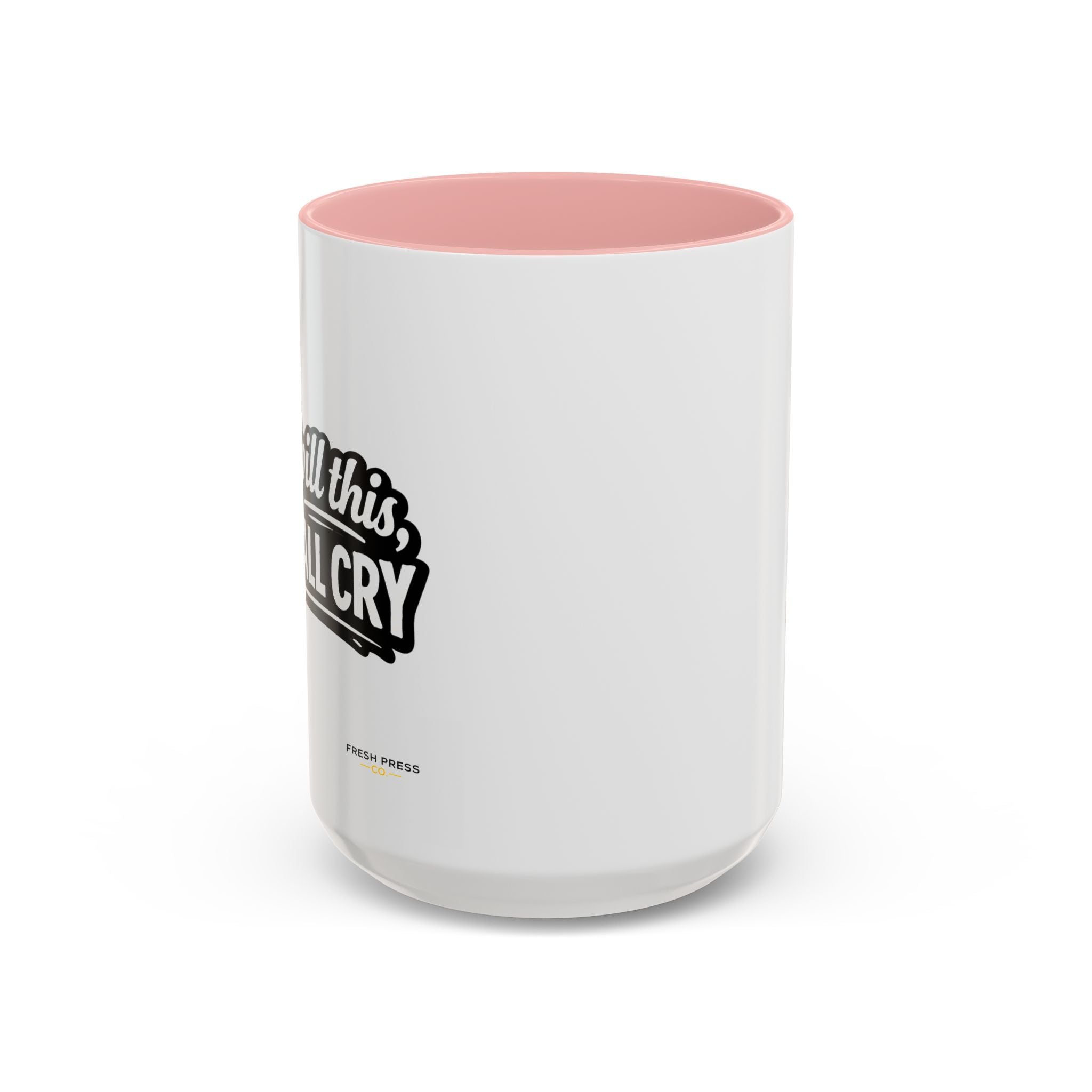 "If I Spill This We All Cry" Coffee Mug — Funny Espresso Emoji Accent Mug (11/15oz)