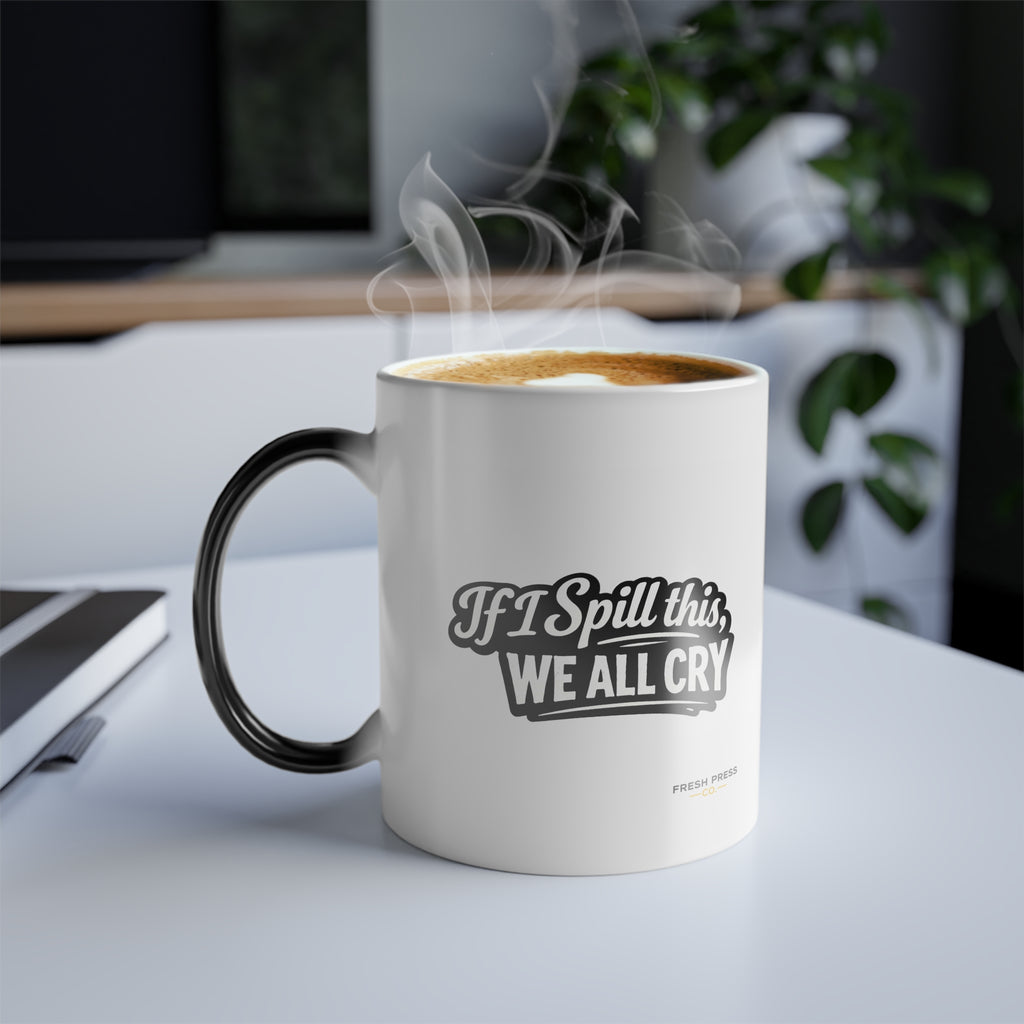 "If I Spill This We All Cry" Color-Changing Coffee Mug — 'Fresh Press' Logo 11oz