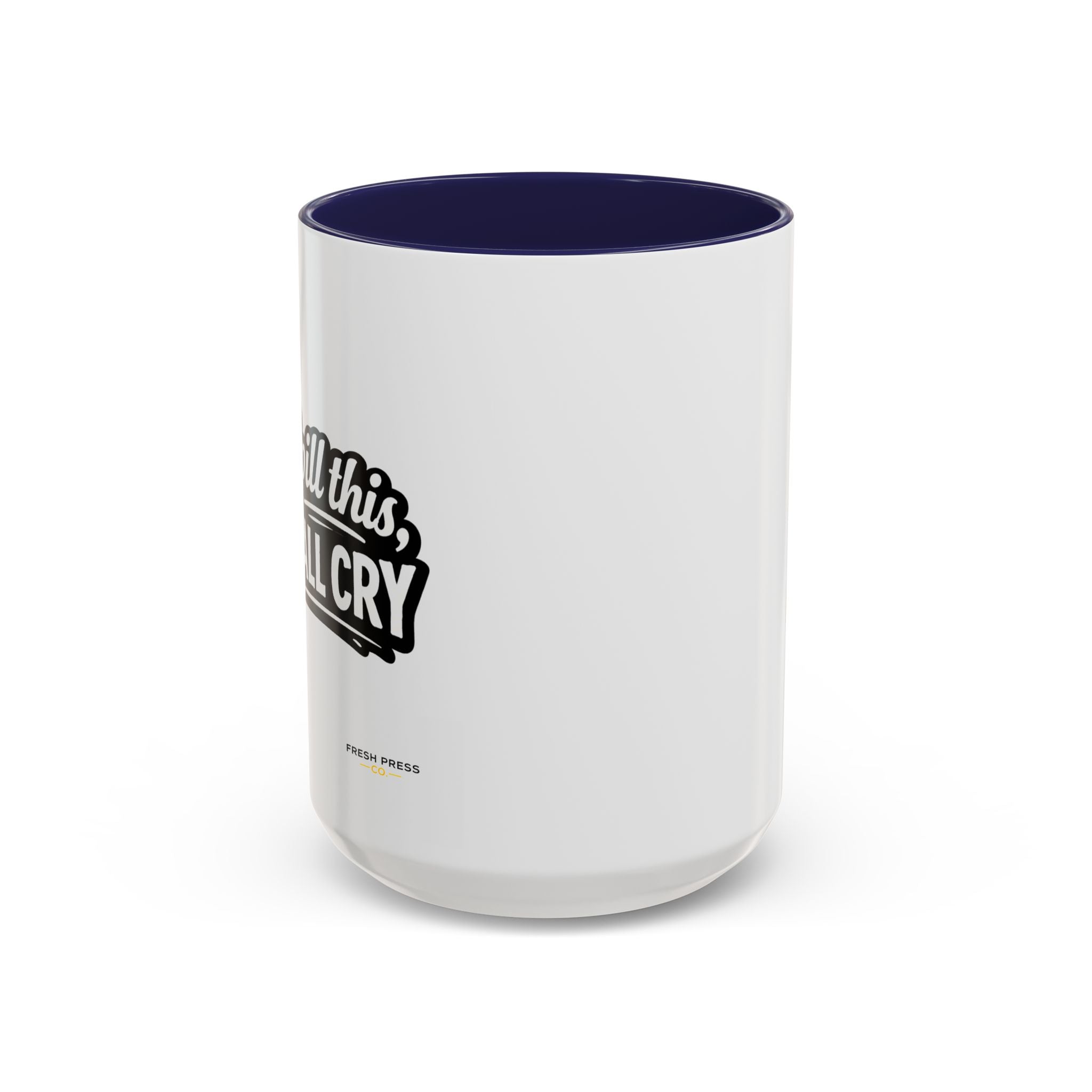 "If I Spill This We All Cry" Coffee Mug — Funny Espresso Emoji Accent Mug (11/15oz)
