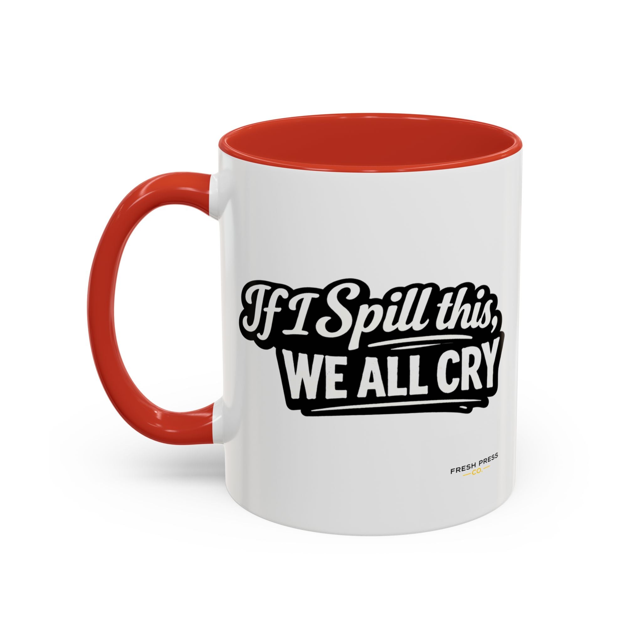 "If I Spill This We All Cry" Coffee Mug — Funny Espresso Emoji Accent Mug (11/15oz)