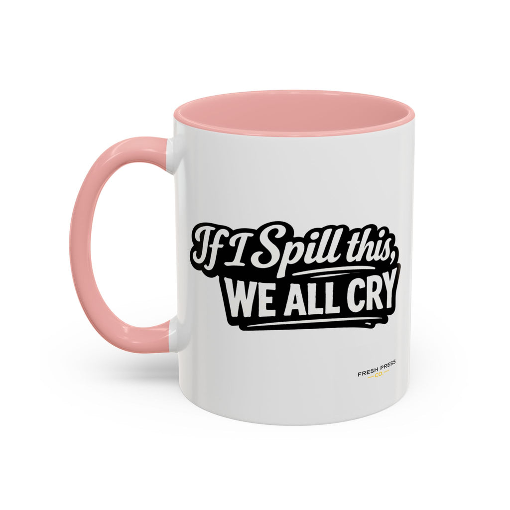 "If I Spill This We All Cry" Coffee Mug — Funny Espresso Emoji Accent Mug (11/15oz)