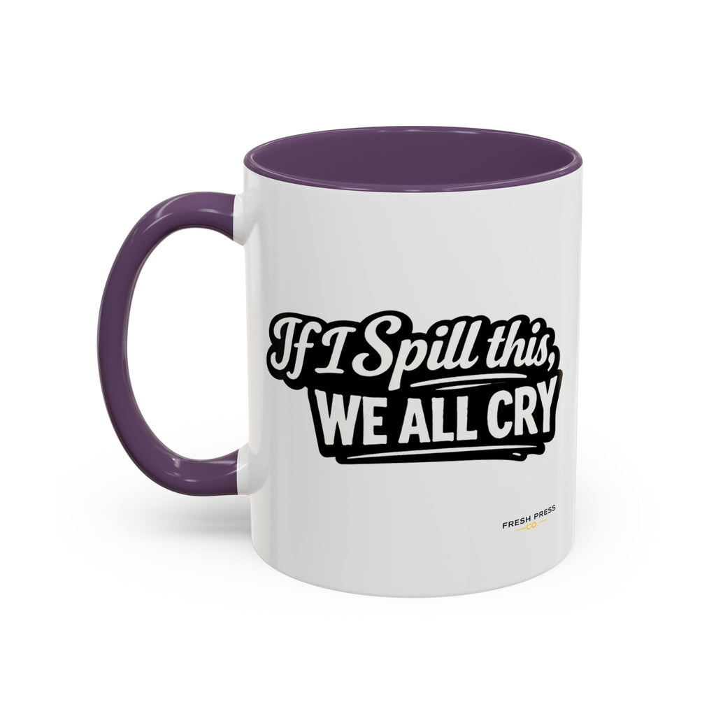 "If I Spill This We All Cry" Coffee Mug — Funny Espresso Emoji Accent Mug (11/15oz)
