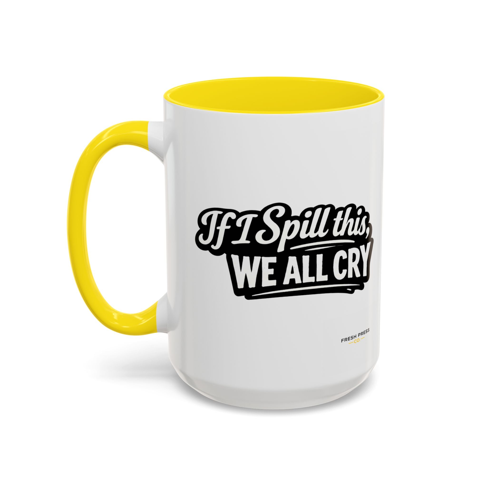 "If I Spill This We All Cry" Coffee Mug — Funny Espresso Emoji Accent Mug (11/15oz)