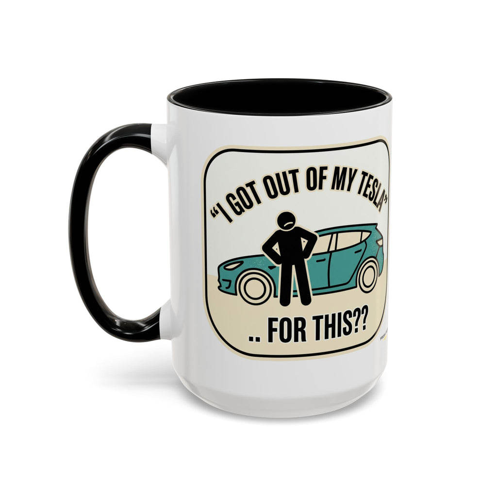 "I Got Out Of My Tesla For This?" Coffee Mug - Funny Sarcastic Accent Mug