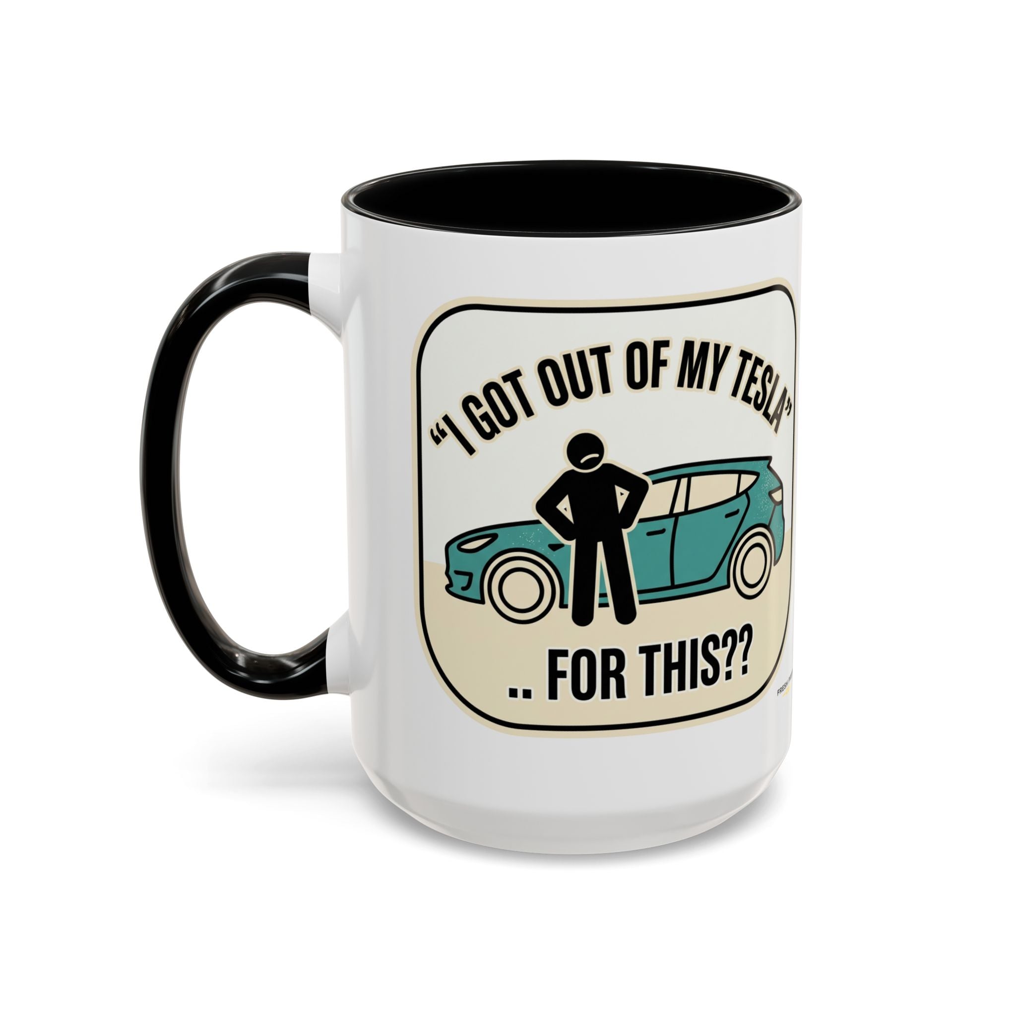 "I Got Out Of My Tesla For This?" Coffee Mug - Funny Sarcastic Accent Mug