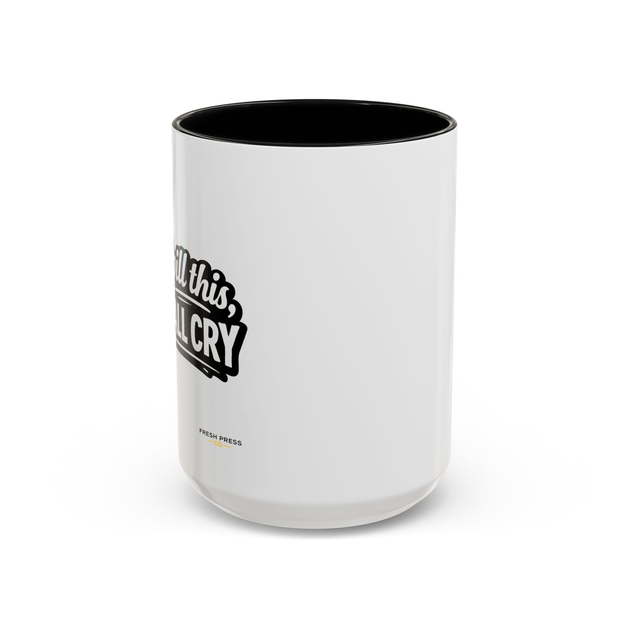 "If I Spill This We All Cry" Coffee Mug — Funny Espresso Emoji Accent Mug (11/15oz)