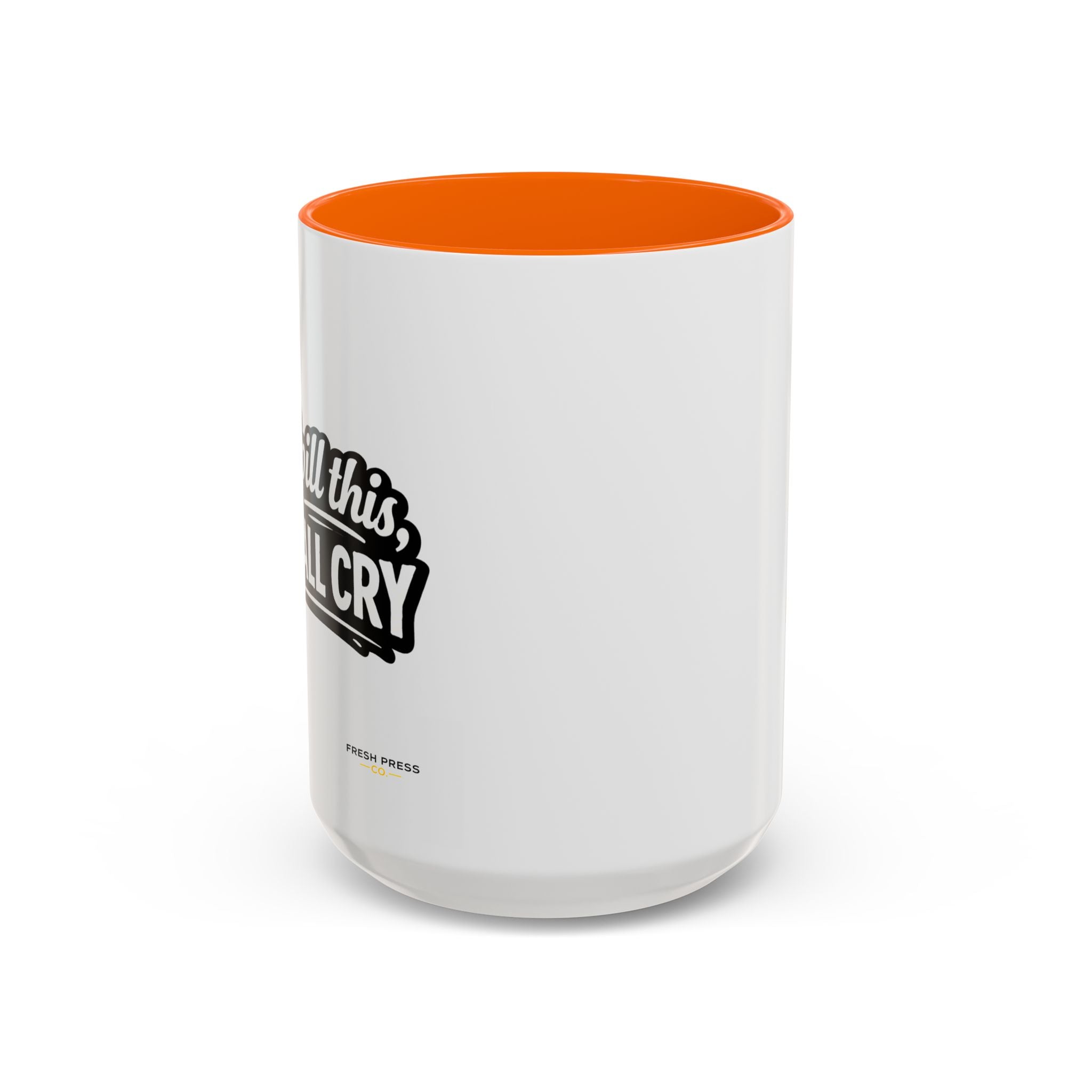 "If I Spill This We All Cry" Coffee Mug — Funny Espresso Emoji Accent Mug (11/15oz)